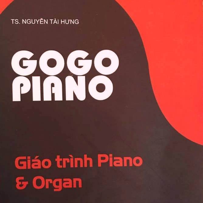 Ra mắt Giáo trình Gogo Piano cơ bản  (Piano for Beginner), tác giả: PGS.TS Nguyễn Tài Hưng (Học viện Âm nhạc Quốc gia Việt Nam), Lgt: GS.TS.NGND Trần Thu Hà. NXB Văn Hóa Dân Tộc, Hanoi, 2017